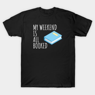 Bookworm My weekend is all booked T-Shirt